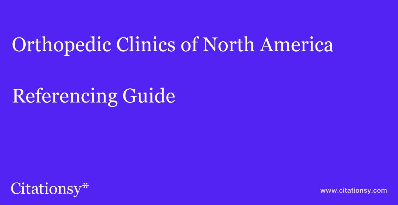 cite Orthopedic Clinics of North America  — Referencing Guide